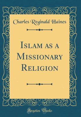 Full Download Islam as a Missionary Religion (Classic Reprint) - C.R. Haines file in ePub