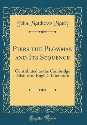 Read Piers the Plowman and Its Sequence: Contributed to the Cambridge History of English Literature (Classic Reprint) - John Matthews Manly file in PDF