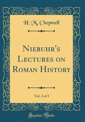 Download Niebuhr's Lectures on Roman History, Vol. 2 of 3 (Classic Reprint) - Havilland Le Mesurier Chepmell file in ePub