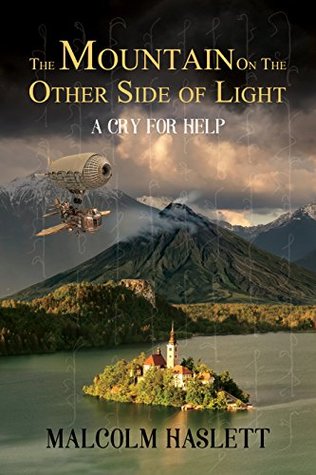 Full Download The Mountain on the Other Side of Light: A Cry for Help - Malcolm Haslett | ePub