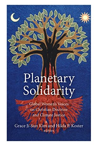 Download Planetary Solidarity: Global Women's Voices on Christian Doctrine and Climate Justice - Grace Ji-Sun Kim file in PDF