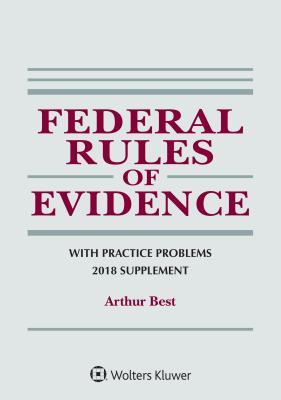 Read Online Federal Rules of Evidence with Practice Problems: 2018 Supplement - Arthur Best file in ePub