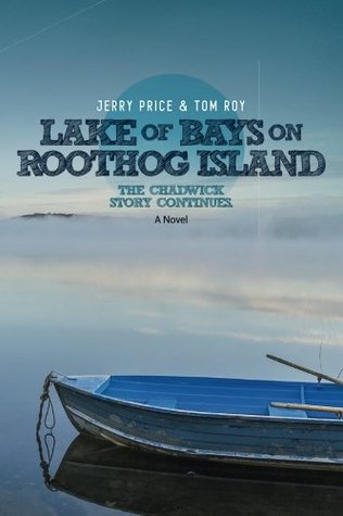 Read Online Lake Of Bays: On Roothog Island (The Chadwick Bay Series) (Volume 3) - Jerry Price | PDF