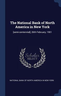 Download The National Bank of North America in New York: [Semi-Centennial], 26th February, 1901 - National Bank of North America in New Yo file in ePub