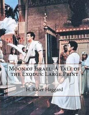 Download Moon of Israel: A Tale of the Exodus: Large Print - H. Rider Haggard | PDF