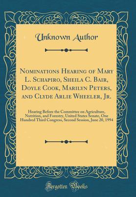 Download Nominations Hearing of Mary L. Schapiro, Sheila C. Bair, Doyle Cook, Marilyn Peters, and Clyde Arlie Wheeler, Jr.: Hearing Before the Committee on Agriculture, Nutrition, and Forestry, United States Senate, One Hundred Third Congress, Second Session, June - Unknown | ePub