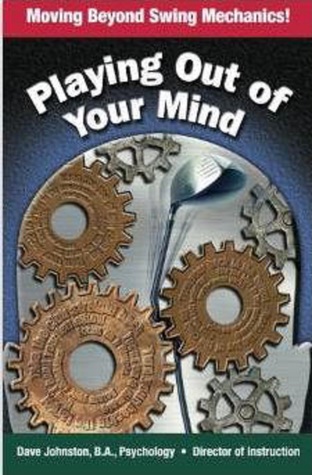 Download Playing Out Of Your Mind (Moving Beyond Swing Mechanics) - Dave Johnston file in PDF