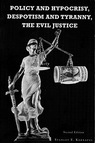 Read Online Policy and Hypocrisy, Despotism and Tyranny, the Evil Justice - Stanley E. Kornafel file in PDF
