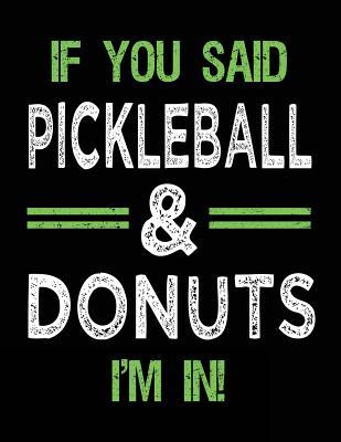 Read Online If You Said Pickleball & Donuts I'm in: Sketch Books for Kids - 8.5 X 11 -  | PDF