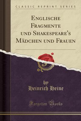 Read Englische Fragmente Und Shakespeare's M�dchen Und Frauen (Classic Reprint) - Heinrich Heine file in ePub