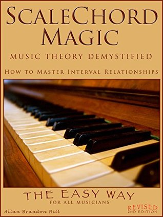 Read ScaleChord Magic: Music Theory Demystified - How to Master Interval Relationships (Theory in a Thimble Series Book 1) - Allan Hill file in ePub