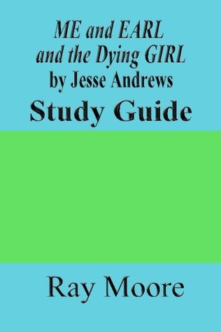 Read Online ME and EARL and the Dying GIRL by Jesse Andrews: A Study Guide (Volume 37) - Ray Moore file in PDF