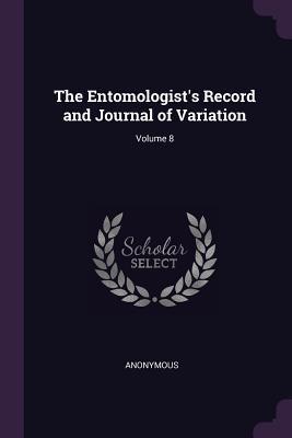 Full Download The Entomologist's Record and Journal of Variation; Volume 8 - Anonymous file in ePub