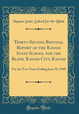 Download Thirty-Second Biennial Report of the Kansas State School for the Blind, Kansas City, Kansas: For the Two Years Ending June 30, 1940 (Classic Reprint) - Kansas State School for the Blind | ePub