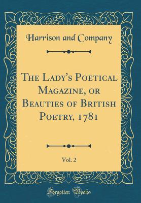 Download The Lady's Poetical Magazine, or Beauties of British Poetry, 1781, Vol. 2 (Classic Reprint) - Harrison and Company | PDF