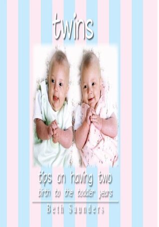 Read Twins: Tips on Having Two - Birth to the Toddler Years - Beth Saunders file in ePub