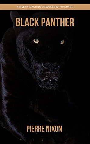 Full Download Black Panther: The Most Beautiful Creatures with Pictures - Pierre Nixon | ePub