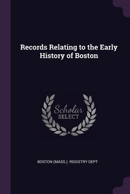 Full Download Records Relating to the Early History of Boston - Boston (Mass) Registry Dept file in ePub