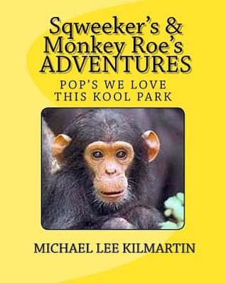 Full Download Sqweekers & Monkey Roes Adventures: Dad This Is Really a Kool Park - Michael Lee Kilmartin file in ePub