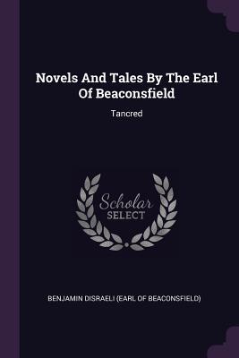 Read Novels and Tales by the Earl of Beaconsfield: Tancred - Benjamin Disraeli file in PDF