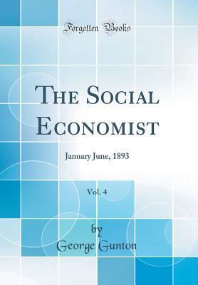 Download The Social Economist, Vol. 4: January June, 1893 (Classic Reprint) - George Gunton | PDF