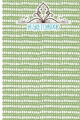 Full Download Hi Sketchbook: Sketchbook for All: Large 6 X 9 Inches, Blank, Unlined, 100 Pages - Lucy J. Poe file in PDF
