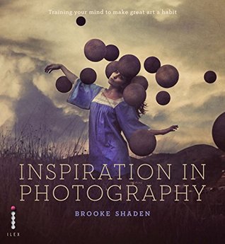 Download Inspiration in Photography: Training your mind to make great art - Brooke Shaden file in PDF