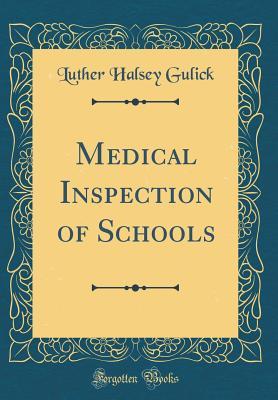 Read Medical Inspection of Schools (Classic Reprint) - Luther Halsey Gulick | ePub
