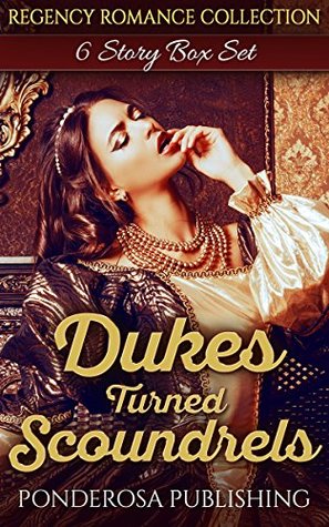 Read Dukes Turned Scoundrels: Regency Romance Collection - Ponderosa Publishing | ePub