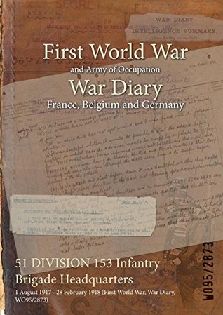 Read 51 Division 153 Infantry Brigade Headquarters: 1 August 1917 - 28 February 1918 (First World War, War Diary, Wo95/2873) - British War Office | ePub