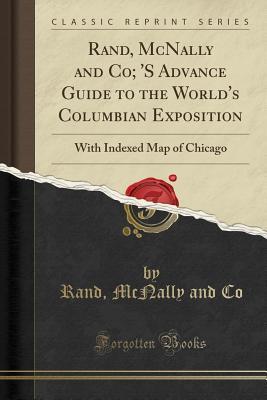 Download Rand, McNally and Co; 's Advance Guide to the World's Columbian Exposition: With Indexed Map of Chicago (Classic Reprint) - Rand McNally and Co | ePub