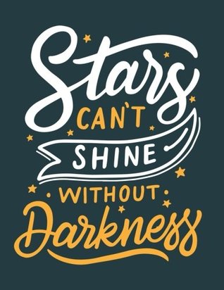 Read Stars Can't Shine Without Darkness: Motivation and Inspiration Journal Coloring Book for Adutls, Men, Women, Boy and Girl (Daily Notebook, Diary) - Calendar Notebooks Planners | PDF