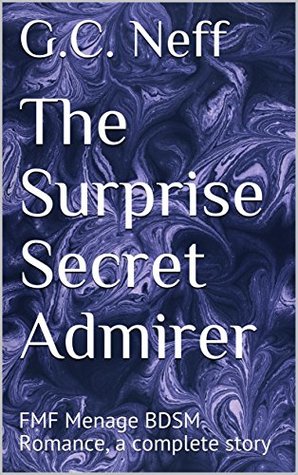 Full Download The Surprise Secret Admirer: FMF Menage BDSM Romance, a complete story - G.C. Neff file in PDF