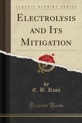 Full Download Electrolysis and Its Mitigation (Classic Reprint) - E.B. Rosa file in ePub