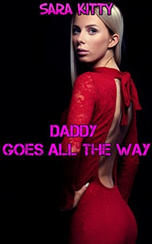 Full Download Daddy Goes All The Way (Gotta Have It Book 2) - Sara Kitty | PDF