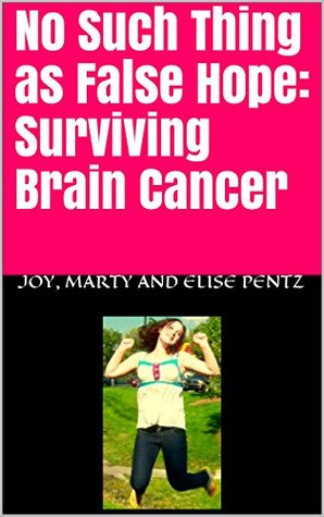 Read Online No Such Thing as False Hope: Surviving Brain Cancer - Joy Pentz file in PDF