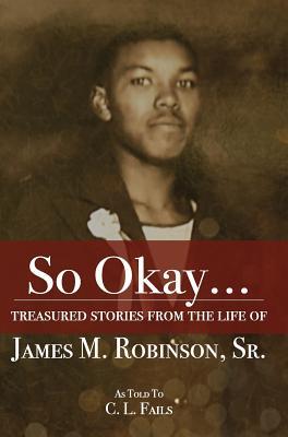 Download So Okay: Treasured Stories from the Life of James M. Robinson, Sr. - C.L. Fails | PDF