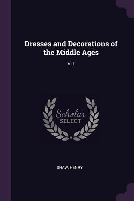 Full Download Dresses and Decorations of the Middle Ages: V.1 - Henry Shaw | ePub