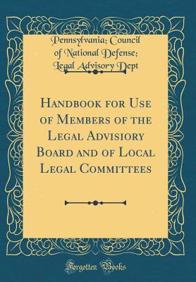Read Online Handbook for Use of Members of the Legal Advisiory Board and of Local Legal Committees (Classic Reprint) - Pennsylvania Council of National Dept file in PDF
