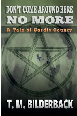 Full Download Don't Come Around Here No More - A Tale of Sardis County - T M Bilderback | PDF