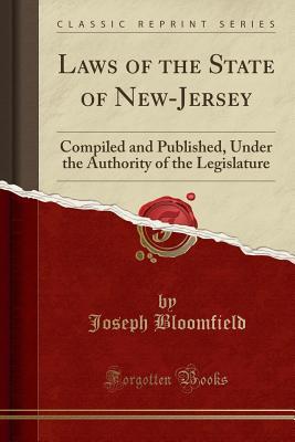 Download Laws of the State of New-Jersey: Compiled and Published, Under the Authority of the Legislature (Classic Reprint) - Joseph Bloomfield file in ePub