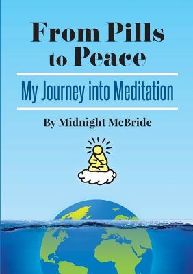 Read Online From Pills to Peace: My Journey Into Meditation - Midnight McBride | ePub