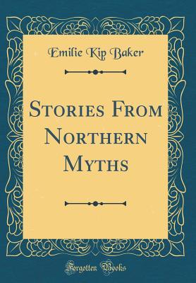 Full Download Stories from Northern Myths (Classic Reprint) - Emilie Kip Baker file in PDF