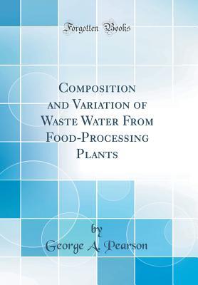 Full Download Composition and Variation of Waste Water from Food-Processing Plants (Classic Reprint) - George a Pearson file in ePub