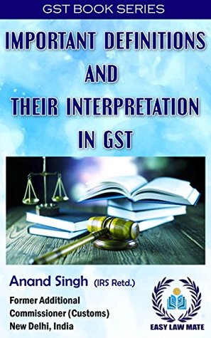Download Important Definitions and Their Interpretation in GST: Buyer of This E-Book Will Have Facility of Live Periodical Updation (GST Book Series) - Anand Singh | ePub