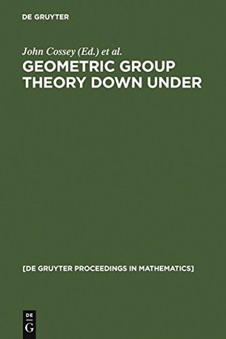 Read Geometric Group Theory Down Under: Proceedings of a Special Year in Geometric Group Theory, Canberra, Australia, 1996 (De Gruyter Proceedings in Mathematics) - John Cossey | PDF