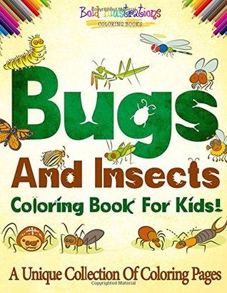 Read Online Bugs And Insects Coloring Book For Kids! A Unique Collection Of Coloring Pages - Bold Illustrations | ePub