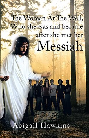 Read The Woman at the Well, Who She Was and Became After She Met Her Messiah - Abigal Hawkins file in ePub