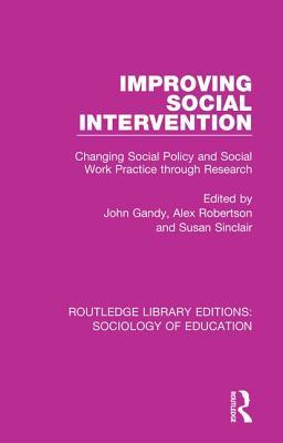 Read Online Improving Social Intervention: Changing Social Policy and Social Work Practice Through Research - John Gandy | PDF