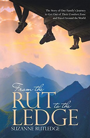 Full Download From the Rut to the Ledge: The Story of One Family’S Journey to Get out of Their Comfort Zone and Travel Around the World - Suzanne Rutledge file in PDF